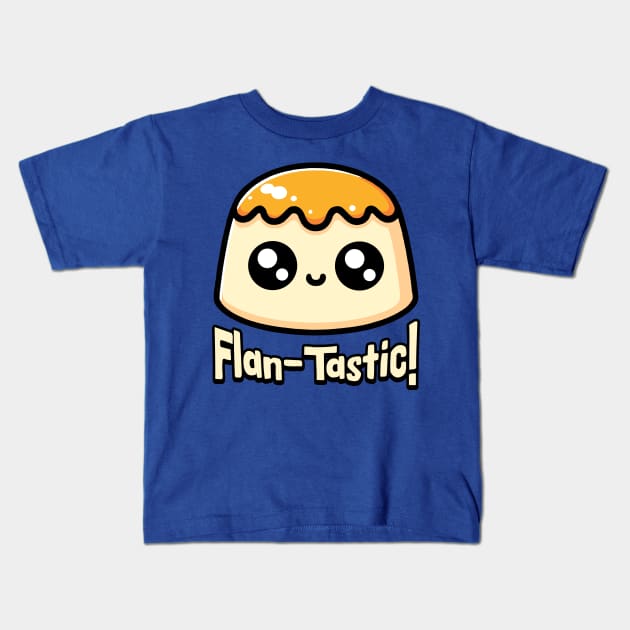 Flan-Tastic! Cute Flan Dessert Pun Kids T-Shirt by Cute And Punny